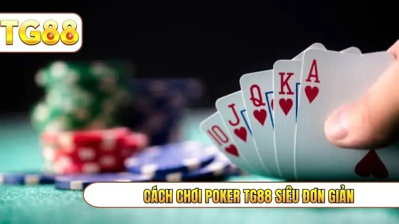 Cách chơi Poker TG88 siêu đơn giản