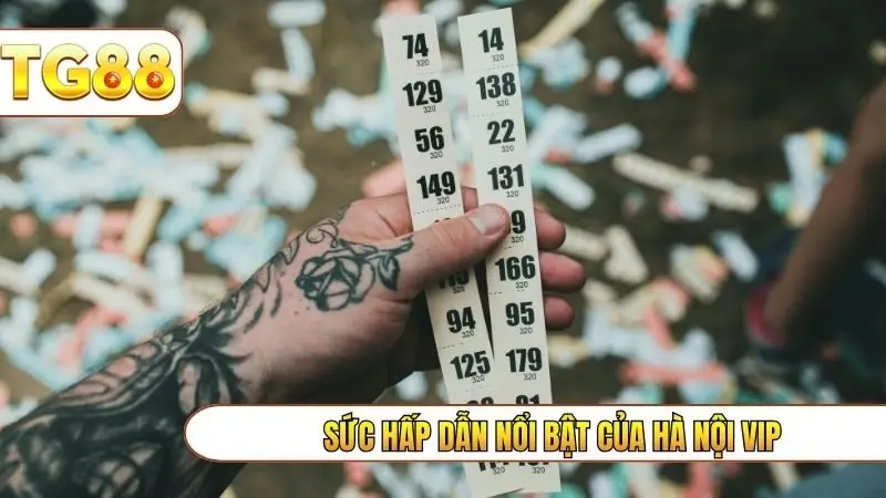 Sức hấp dẫn nổi bật của Hà Nội Vip