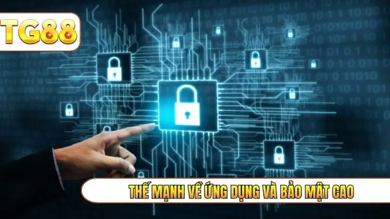 Thế mạnh về ứng dụng và bảo mật cao