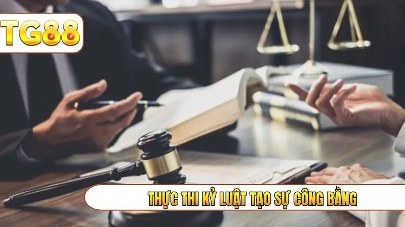 Thực thi kỷ luật tạo sự công bằng