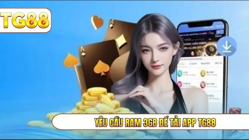 Yêu cầu RAM 3GB để tải app TG88